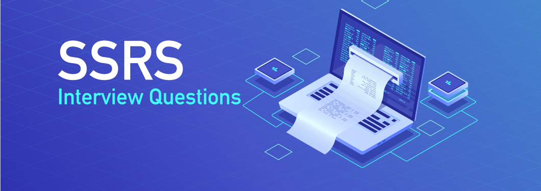 SSRS Interview Questions and Answers: Mastering Reporting Services and Data Visualization